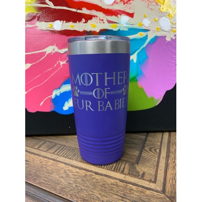 Behold! This Tumbler Is The Perfect Goblet For The Mother Of Fur Babies!