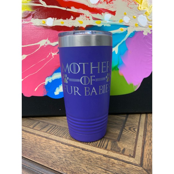 Behold! This Tumbler Is The Perfect Goblet For The Mother Of Fur Babies!